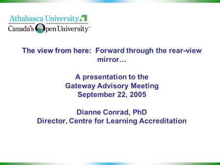 The view from here: F The view from here: Forward through the rear-view mirror… A presentation to the Gateway Advisory Meeting September 22, 2005 Dianne.