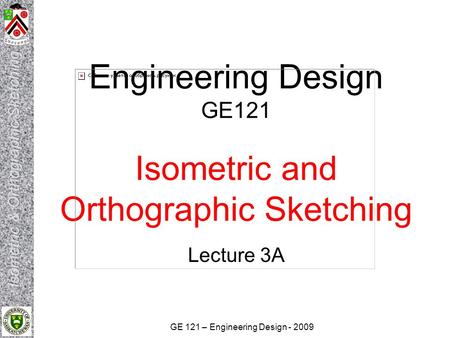 Engineering Design GE121 Isometric and Orthographic Sketching