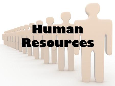 Human Resources Human Resources. Learning Goals Students will be able to explain the role of human resources in business.