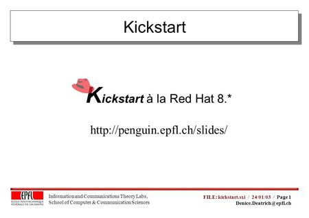 Information and Communications Theory Labs, School of Computer & Communication Sciences FILE: kickstart.sxi / 24/01/03 / Page 1