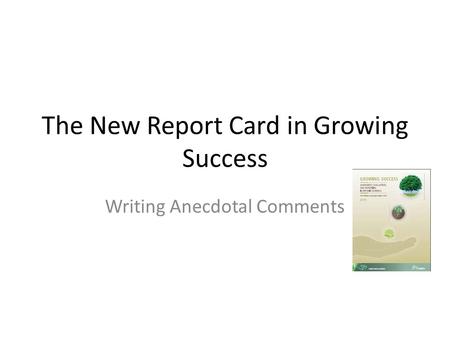 The New Report Card in Growing Success Writing Anecdotal Comments.