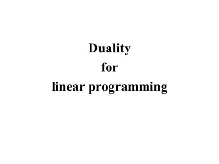 Duality for linear programming. Illustration of the notion Consider an enterprise producing r items: f k = demand for the item k =1,…, r using s components: