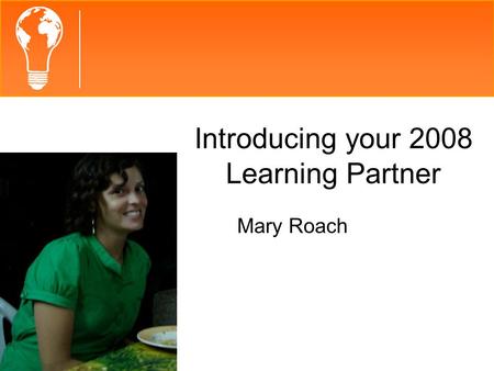 Introducing your 2008 Learning Partner Mary Roach.