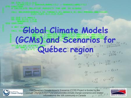 The Canadian Climate Impacts Scenarios (CCIS) Project is funded by the Climate Change Action Fund and provides climate change scenarios and related information.