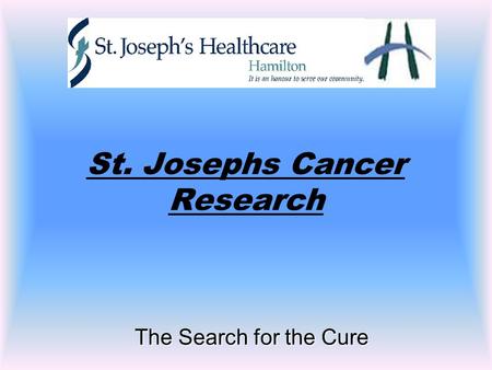 The Search for the Cure St. Josephs Cancer Research.