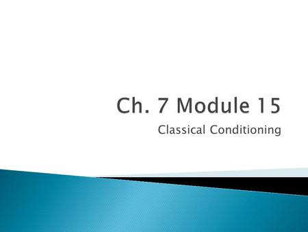 Classical Conditioning.  Turn to your partner what is the earliest memory you have of learning to do something?  What enabled you to learn what you.