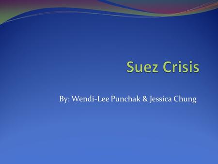 By: Wendi-Lee Punchak & Jessica Chung. The Canal The Suez Canal is located in the country of Egypt and allows passage of ships between the Mediterranean.