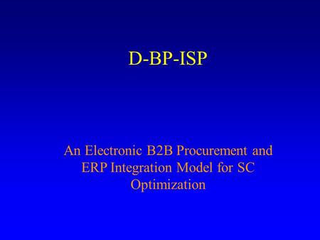 D-BP-ISP An Electronic B2B Procurement and ERP Integration Model for SC Optimization.