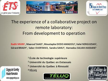 The experience of a collaborative project on remote laboratory: From development to operation Radhi MHIRI 1, Maarouf SAAD 1, Moustapha DODO AMADOU 1, Vahé.