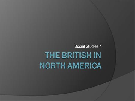 Social Studies 7. British Colonies  Mercantilism—economic system used by European nations to generate money Natural resources harvested in colonies 