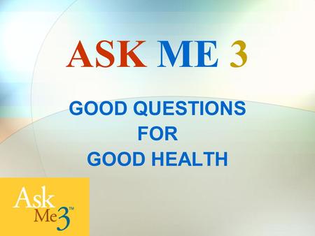 GOOD QUESTIONS FOR GOOD HEALTH