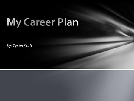 By: Tyson Krall. Top 3 Interests: OBJECTIVE -DIRECTIVE -METHODICAL Top 3 Abilities: -Airline Pilot -Millwright -Welder Top Three interests and Top Three.