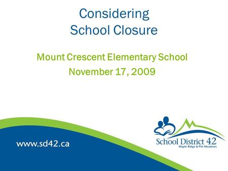 Considering School Closure Mount Crescent Elementary School November 17, 2009.