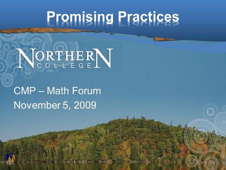 CMP – Math Forum November 5, 2009. “Accuplacer” software Math and English components Required for all first year students at all campuses To identify.