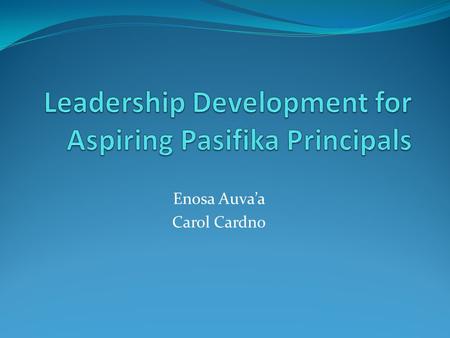 Enosa Auva’a Carol Cardno. The context – Pasifika in NZ New Zealand is a South pacific nation. Pacific Islanders in New Zealand includes Fijian,Niuean,Samoan,Tokelau.