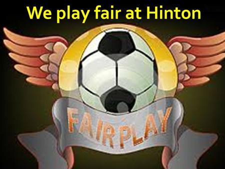 We play fair at Hinton. Brock Hunter Kyle Watts Isabella Power Bree White Lauren Foy Lachlan Brooker Jayden Donkin Ruben Gilmour Izaak Penglaze Brodie.