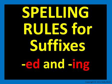 SPELLING RULES for Suffixes