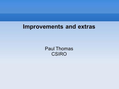 Improvements and extras Paul Thomas CSIRO. Overview of the lectures 1.Introduction to information retrieval (IR) 2.Ranked retrieval 3.Probabilistic retrieval.