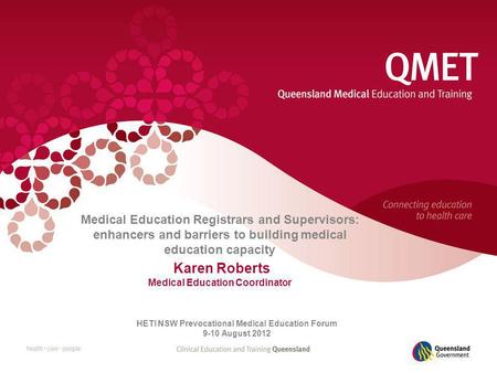 Medical Education Registrars and Supervisors: enhancers and barriers to building medical education capacity Karen Roberts Medical Education Coordinator.