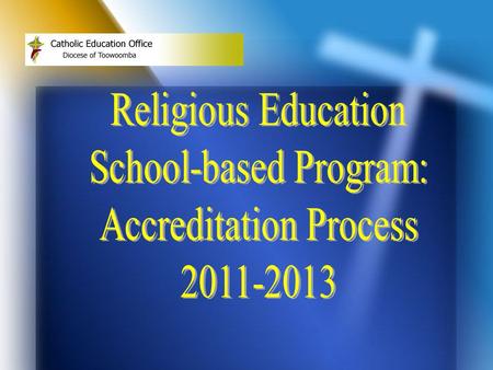 Why an Accredited RE Program? sound pedagogical and administrative practice in line with TCEO Learning Framework last program – 2007-2010.