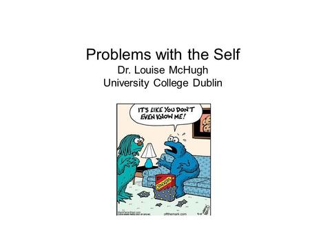 Problems with the Self Dr. Louise McHugh University College Dublin