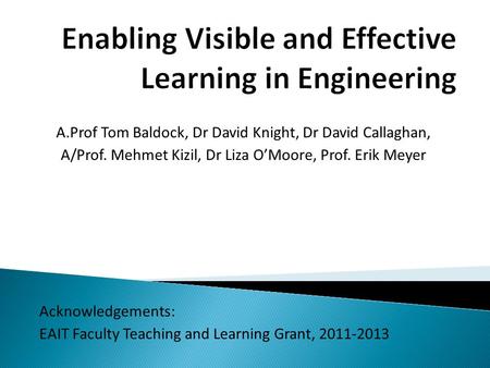 A.Prof Tom Baldock, Dr David Knight, Dr David Callaghan, A/Prof. Mehmet Kizil, Dr Liza O’Moore, Prof. Erik Meyer Acknowledgements: EAIT Faculty Teaching.