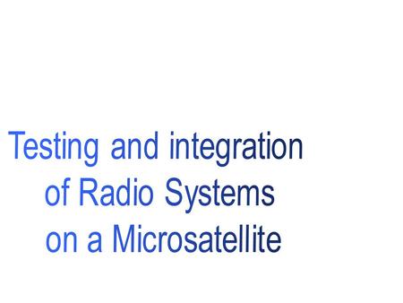 Overview of this presentation: Introduction to the BLUEsat Project What are the objectives of this thesis project Overview of testing and integration.