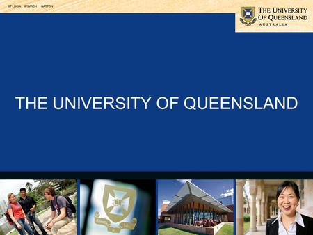 THE UNIVERSITY OF QUEENSLAND. Choice of programs the most comprehensive range in Queensland The employment edge starting salaries are higher than the.