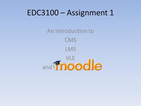 EDC3100 – Assignment 1 An introduction to CMS LMS VLE and.