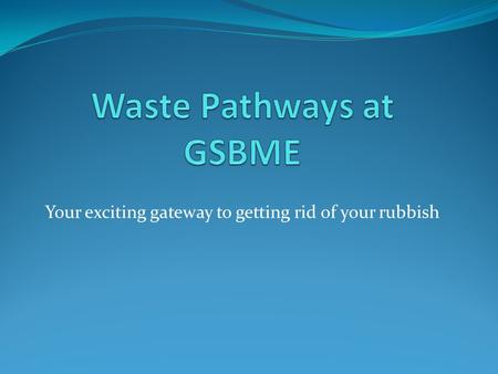 Waste Pathways at GSBME