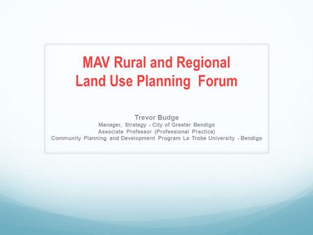 Trevor Budge Manager, Strategy - City of Greater Bendigo Associate Professor (Professional Practice) Community Planning and Development Program La Trobe.