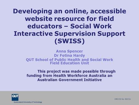 CRICOS No. 00213J a university for the world real R Queensland University of Technology CRICOS No. 00213J Developing an online, accessible website resource.