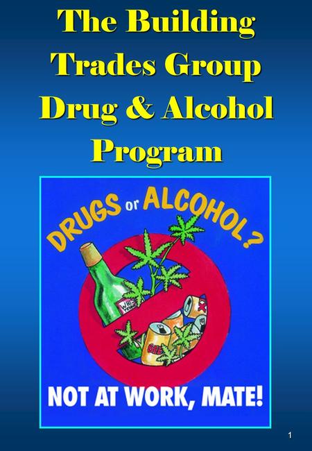 1 The Building Trades Group Drug & Alcohol Program.