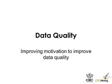 Data Quality Improving motivation to improve data quality.