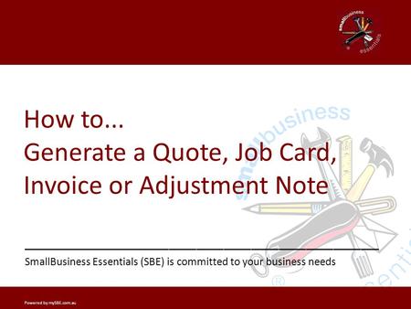 Getting Started? _______________ _______________________________________ SmallBusiness Essentials (SBE) is committed to your business needs How to... Generate.