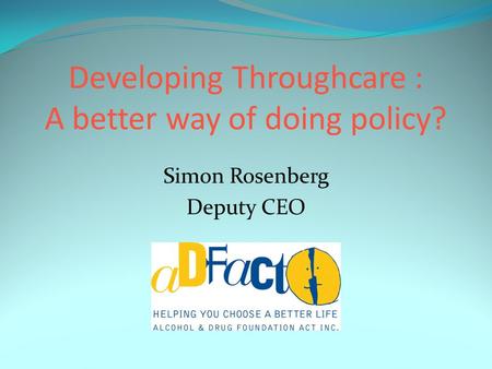 Simon Rosenberg Deputy CEO Developing Throughcare : A better way of doing policy?