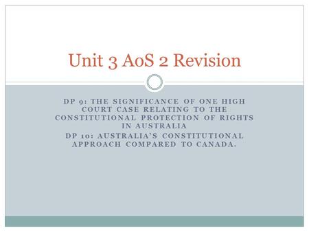 DP 9: THE SIGNIFICANCE OF ONE HIGH COURT CASE RELATING TO THE CONSTITUTIONAL PROTECTION OF RIGHTS IN AUSTRALIA DP 10: AUSTRALIA’S CONSTITUTIONAL APPROACH.