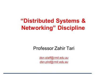 “Distributed Systems & Networking” Discipline Professor Zahir Tari