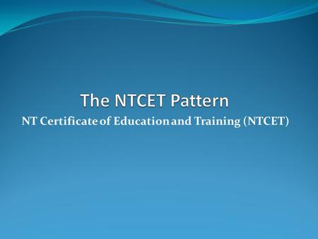 NT Certificate of Education and Training (NTCET).