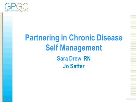 1 Partnering in Chronic Disease Self Management Sara Drew RN Jo Setter.