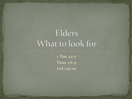 1 Tim 3:1-7 Titus 1:6-9 Col 1:15-20. He’s the SOURCE: He’s the SOURCE: V16: for through him [Christ], God created everything.... Everything was created.