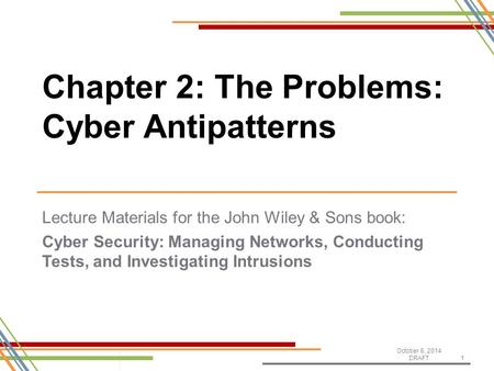 Lecture Materials for the John Wiley & Sons book: Cyber Security: Managing Networks, Conducting Tests, and Investigating Intrusions October 8, 2014 DRAFT1.