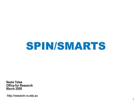 1 SPIN/SMARTS Neale Yates Office for Research March 2008