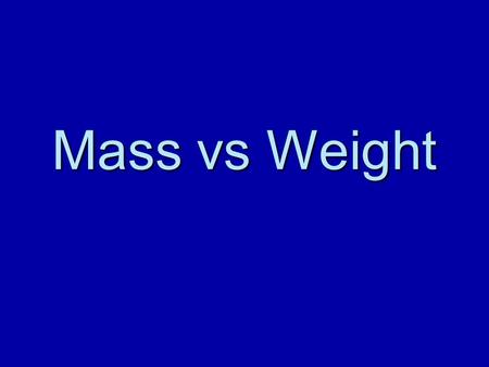 Mass vs Weight.