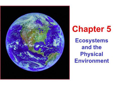 Ecosystems and the Physical Environment Chapter 5.