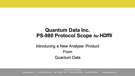 Quantum Data, Inc. 2111 Big Timber Road Elgin, IL 60123 USA Phone (847) 888-0450 Fax (847) 888-2802 www.quantumdata.com Quantum Data Confidential Quantum.