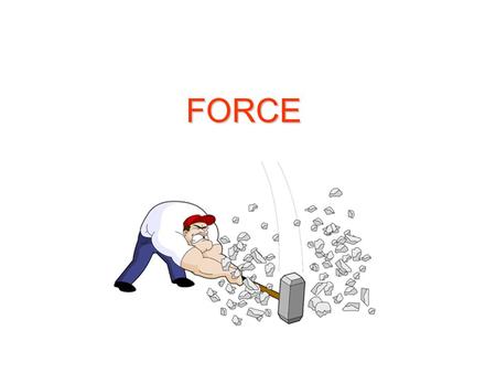 FORCE. Force A push or pull one thing exerts on another.