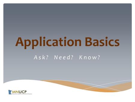 Application Basics Ask? Need? Know?.  Group Membership  Social Disadvantage  Economic Disadvantage  Business Size  Ownership  Control Certification.