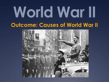 Outcome: Causes of World War II