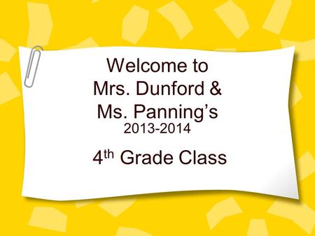 Welcome to Mrs. Dunford & Ms. Panning’s 4 th Grade Class 2013-2014.